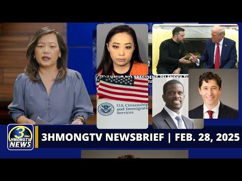 3HMONGTV Newsbrief | Feb. 28, 2025 - Trump thiab Zelensky hais lus tsis sib haum thaum sib ntsib.