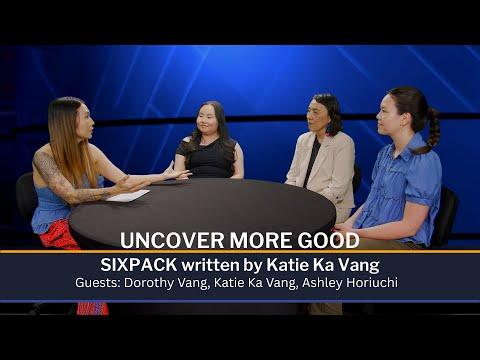 Uncover More Good | 05-27-2025 - Six Pack, a play written by Katie Ka Vang, opens May 31.